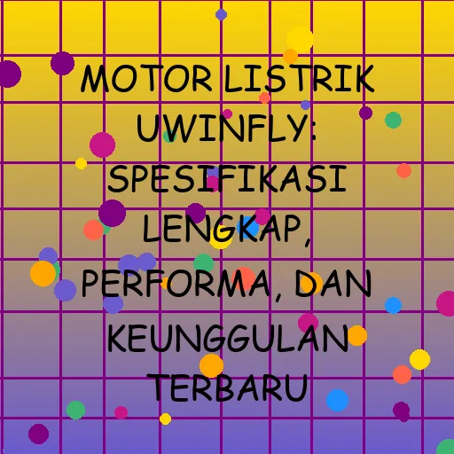 Motor Listrik Uwinfly Spesifikasi Lengkap