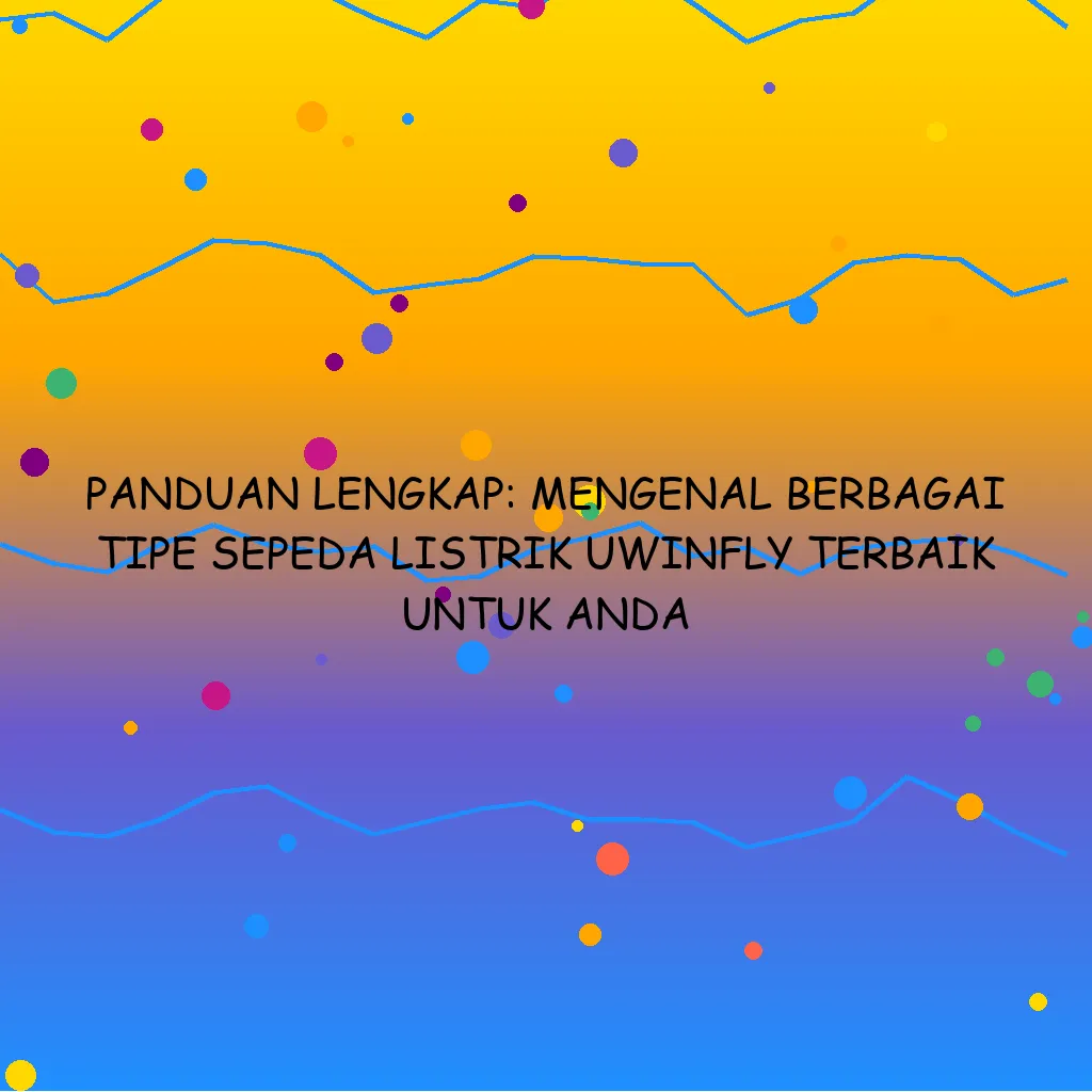 Panduan Lengkap Mengenal Berbagai Tipe