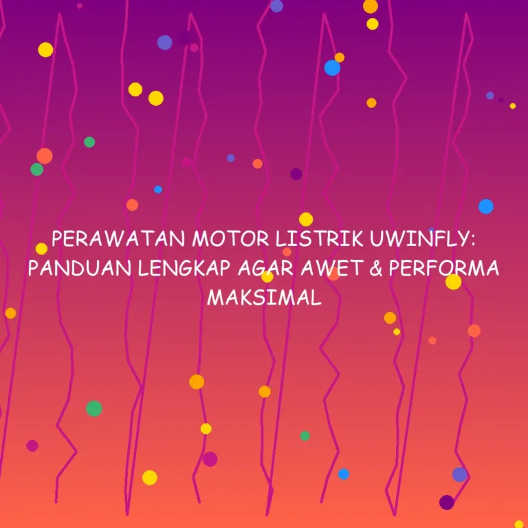 Perawatan Motor Listrik Uwinfly Panduan