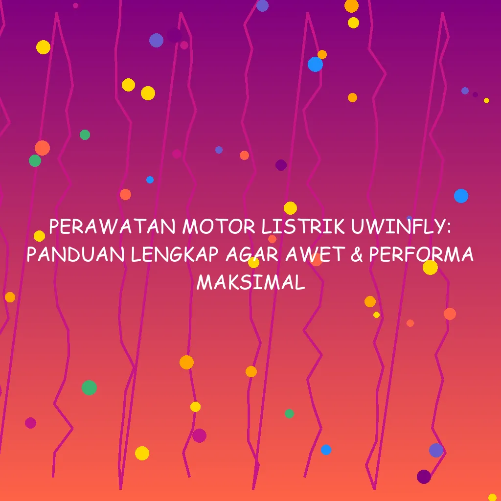 Perawatan Motor Listrik Uwinfly Panduan